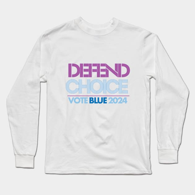 Defend Choice: Vote Blue 2024 Long Sleeve T-Shirt by Stonework Design Studio